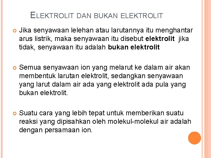 ELEKTROLIT DAN BUKAN ELEKTROLIT Jika senyawaan lelehan atau larutannya itu menghantar arus listrik, maka