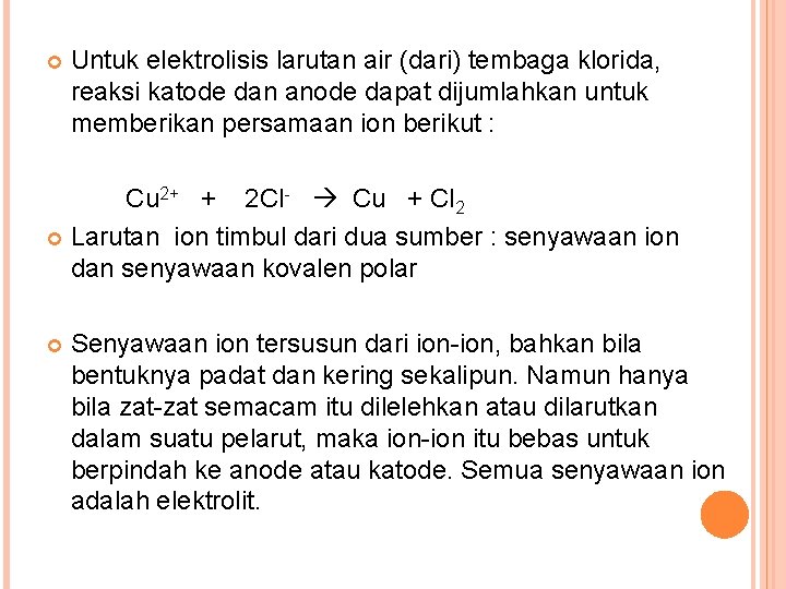  Untuk elektrolisis larutan air (dari) tembaga klorida, reaksi katode dan anode dapat dijumlahkan