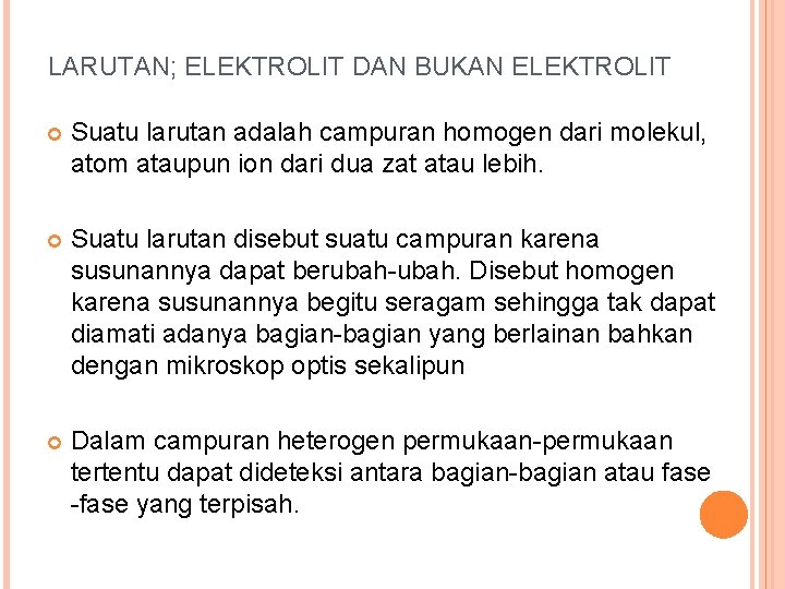 LARUTAN; ELEKTROLIT DAN BUKAN ELEKTROLIT Suatu larutan adalah campuran homogen dari molekul, atom ataupun