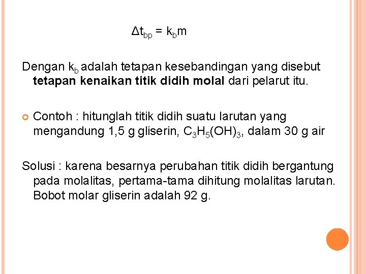 Δtbp = kbm Dengan kb adalah tetapan kesebandingan yang disebut tetapan kenaikan titik didih