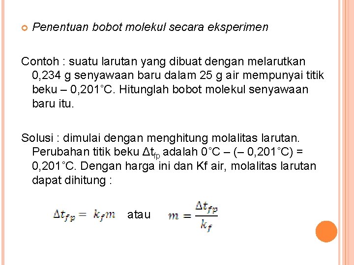  Penentuan bobot molekul secara eksperimen Contoh : suatu larutan yang dibuat dengan melarutkan