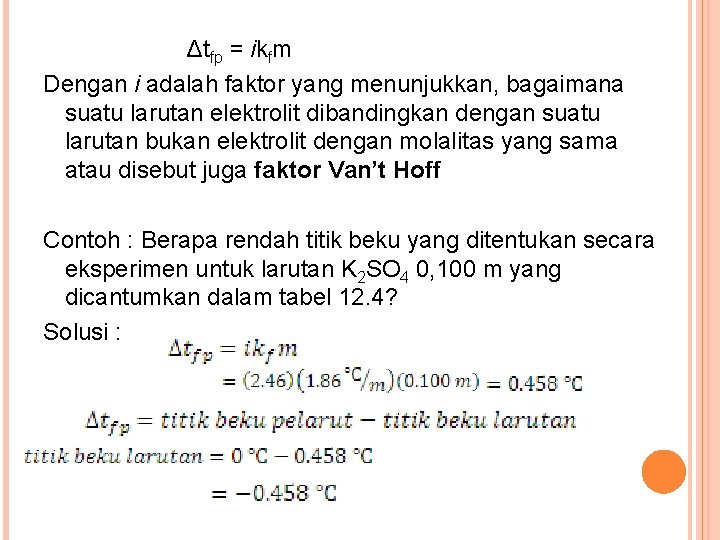 Δtfp = ikfm Dengan i adalah faktor yang menunjukkan, bagaimana suatu larutan elektrolit dibandingkan