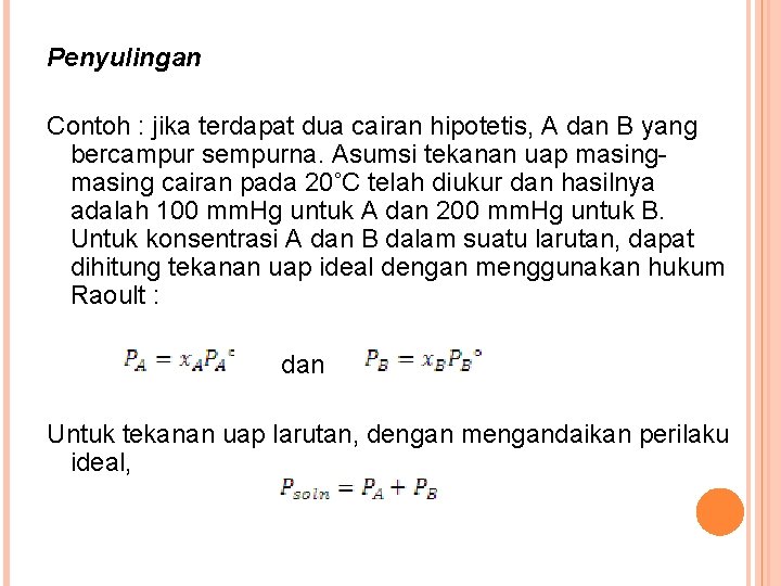 Penyulingan Contoh : jika terdapat dua cairan hipotetis, A dan B yang bercampur sempurna.