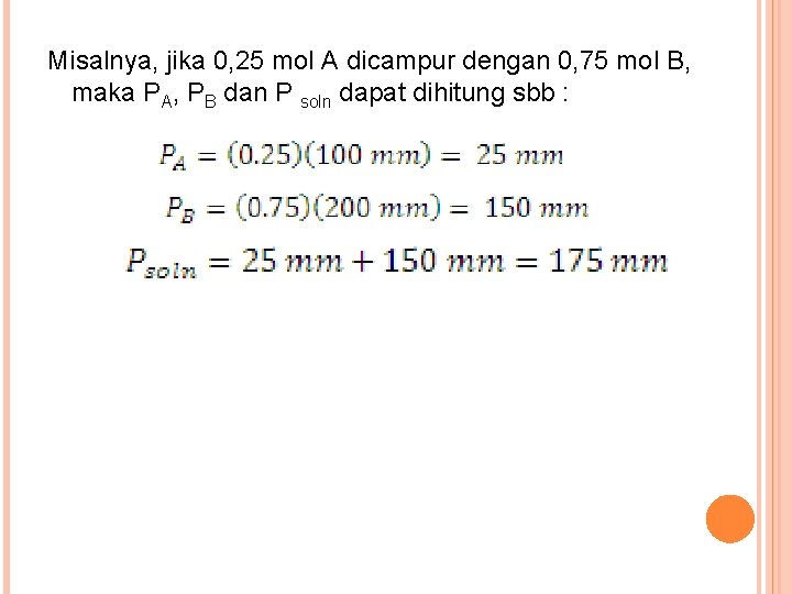 Misalnya, jika 0, 25 mol A dicampur dengan 0, 75 mol B, maka PA,