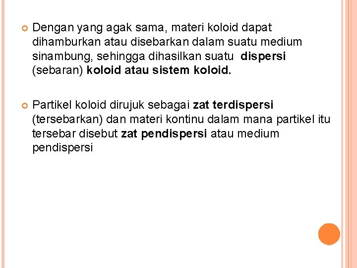  Dengan yang agak sama, materi koloid dapat dihamburkan atau disebarkan dalam suatu medium