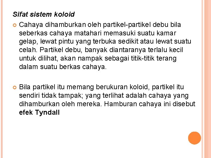 Sifat sistem koloid Cahaya dihamburkan oleh partikel-partikel debu bila seberkas cahaya matahari memasuki suatu