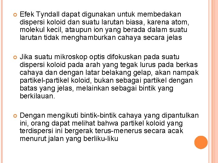  Efek Tyndall dapat digunakan untuk membedakan dispersi koloid dan suatu larutan biasa, karena