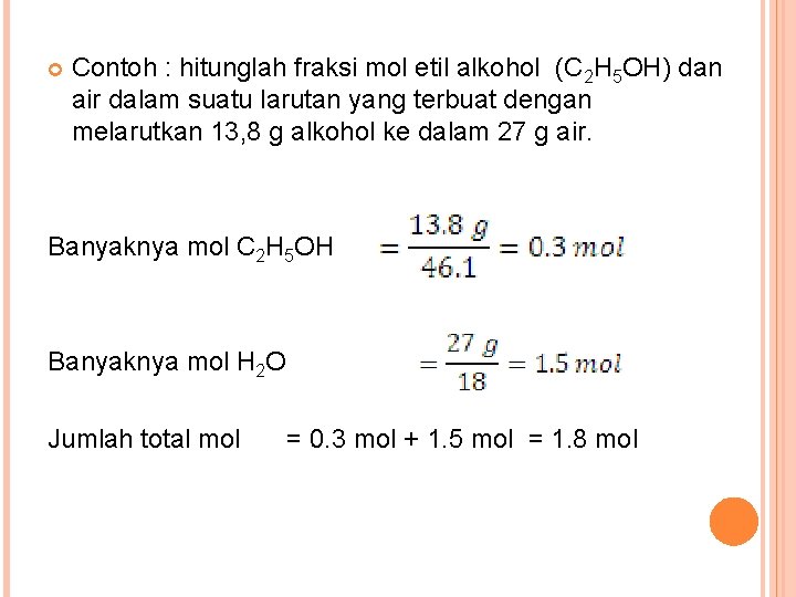  Contoh : hitunglah fraksi mol etil alkohol (C 2 H 5 OH) dan