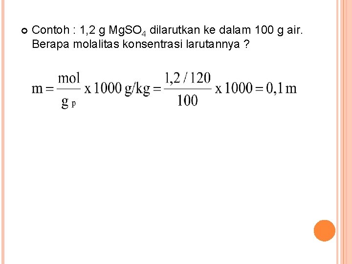  Contoh : 1, 2 g Mg. SO 4 dilarutkan ke dalam 100 g