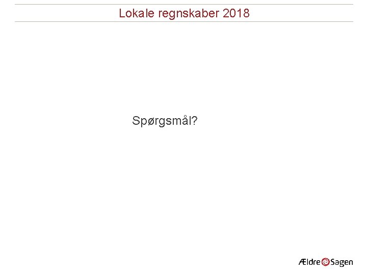 Lokale regnskaber 2018 Spørgsmål? 