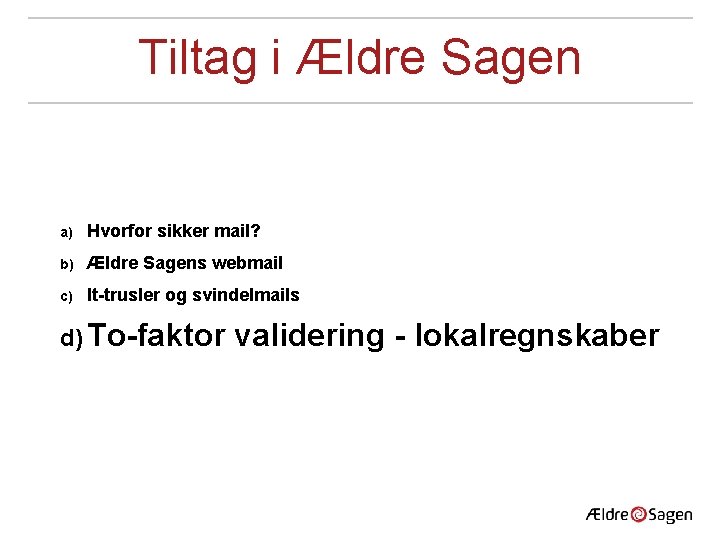 Tiltag i Ældre Sagen a) Hvorfor sikker mail? b) Ældre Sagens webmail c) It-trusler