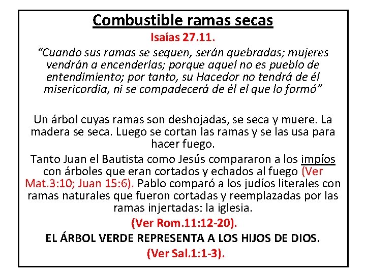 Combustible ramas secas Isaías 27. 11. “Cuando sus ramas se sequen, serán quebradas; mujeres