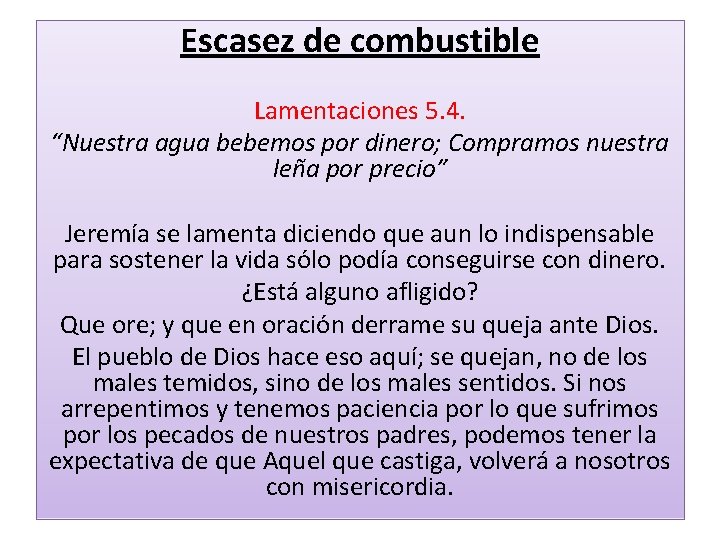 Escasez de combustible Lamentaciones 5. 4. “Nuestra agua bebemos por dinero; Compramos nuestra leña