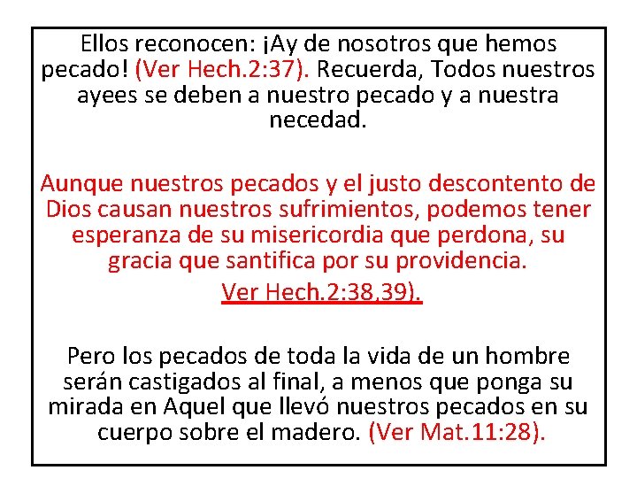 Ellos reconocen: ¡Ay de nosotros que hemos pecado! (Ver Hech. 2: 37). Recuerda, Todos