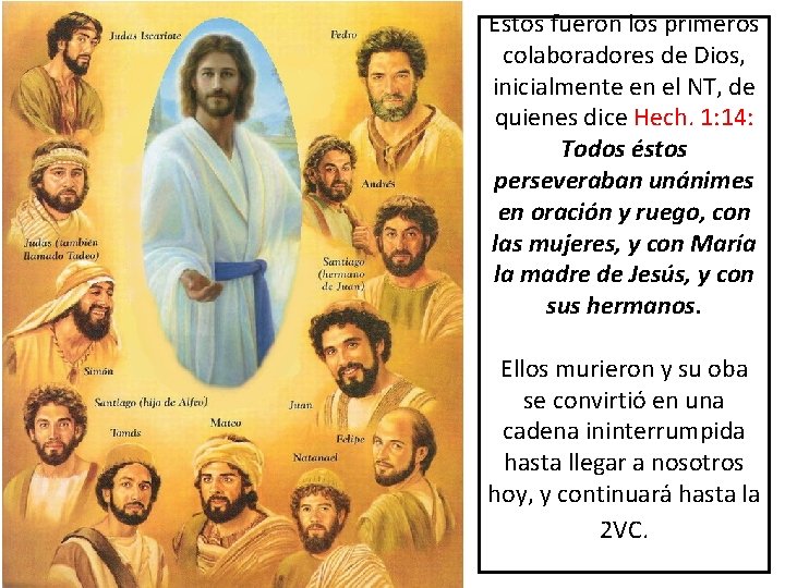 Estos fueron los primeros colaboradores de Dios, inicialmente en el NT, de quienes dice