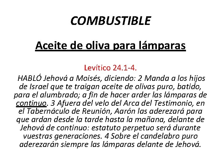 COMBUSTIBLE Aceite de oliva para lámparas Levítico 24. 1 -4. HABLÓ Jehová a Moisés,