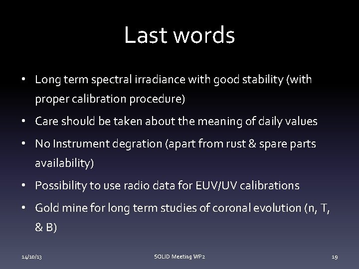 Last words • Long term spectral irradiance with good stability (with proper calibration procedure)