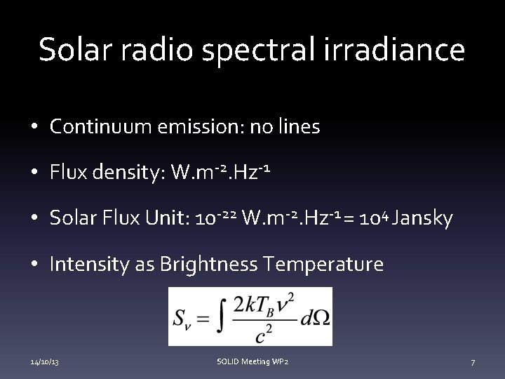 Solar radio spectral irradiance • Continuum emission: no lines • Flux density: W. m-2.