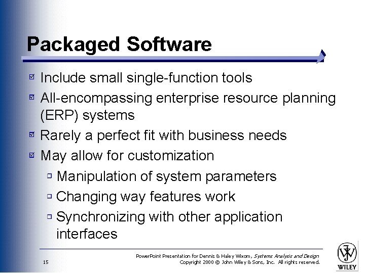 Packaged Software Include small single-function tools All-encompassing enterprise resource planning (ERP) systems Rarely a