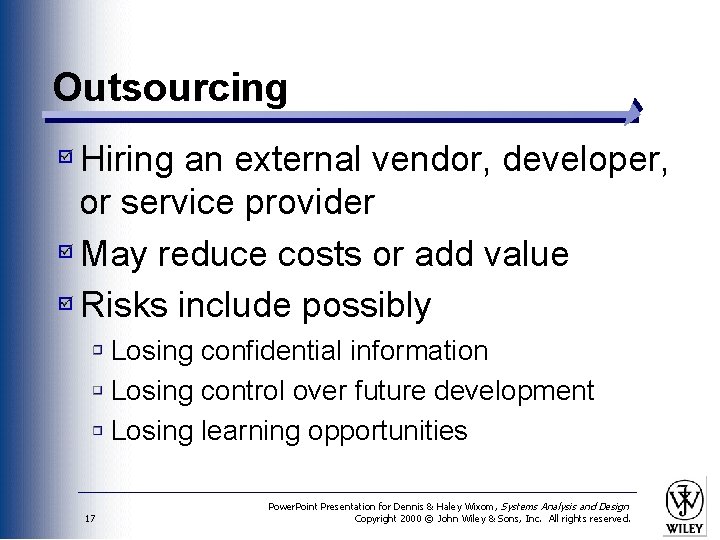 Outsourcing Hiring an external vendor, developer, or service provider May reduce costs or add