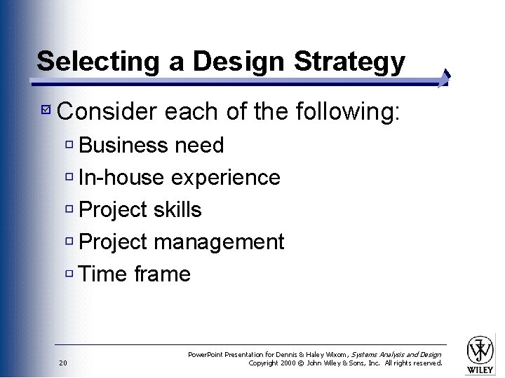 Selecting a Design Strategy Consider each of the following: Business need In-house experience Project