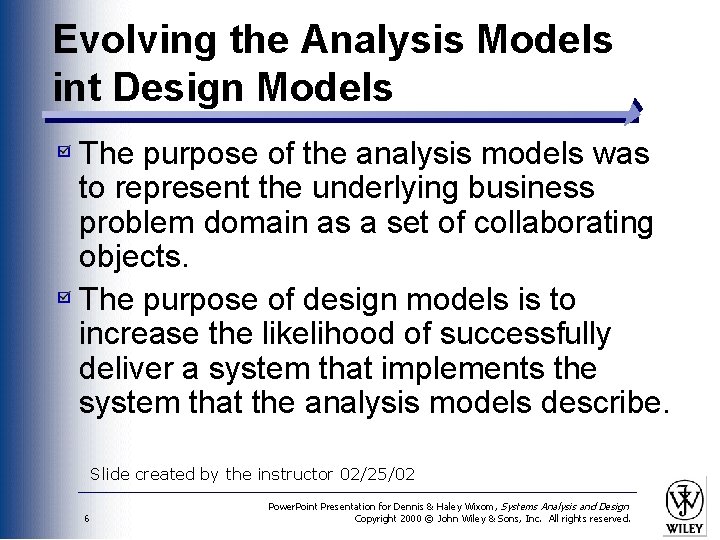 Evolving the Analysis Models int Design Models The purpose of the analysis models was