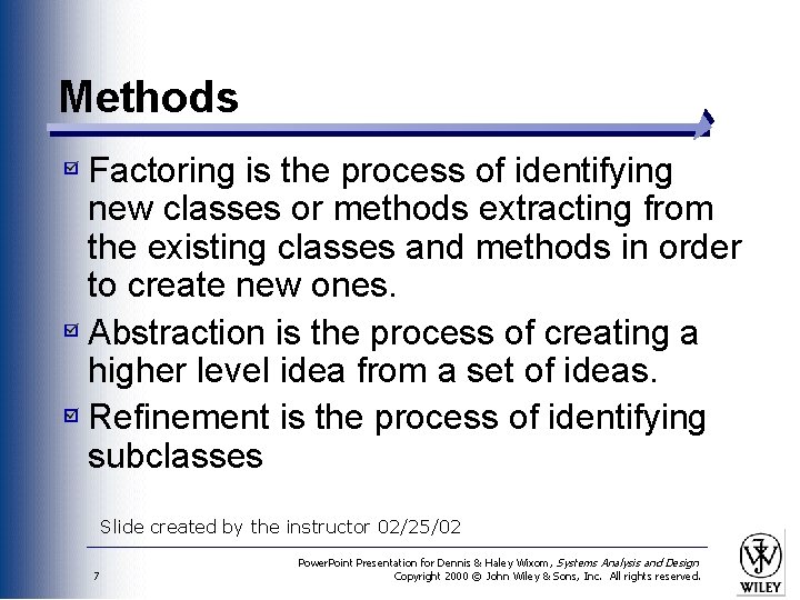 Methods Factoring is the process of identifying new classes or methods extracting from the