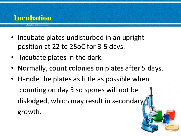 Incubation • Incubate plates undisturbed in an upright position at 22 to 25 o. Incubation • Incubate plates undisturbed in an upright position at 22 to 25 o.
