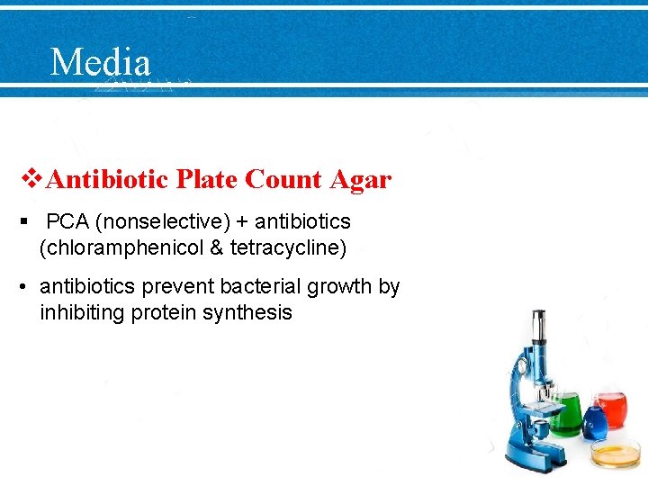 Media v. Antibiotic Plate Count Agar § PCA (nonselective) + antibiotics (chloramphenicol & tetracycline)