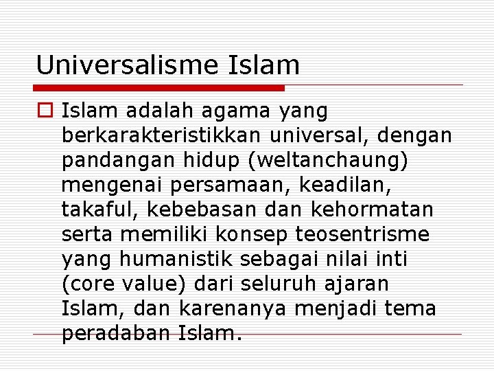 Universalisme Islam o Islam adalah agama yang berkarakteristikkan universal, dengan pandangan hidup (weltanchaung) mengenai