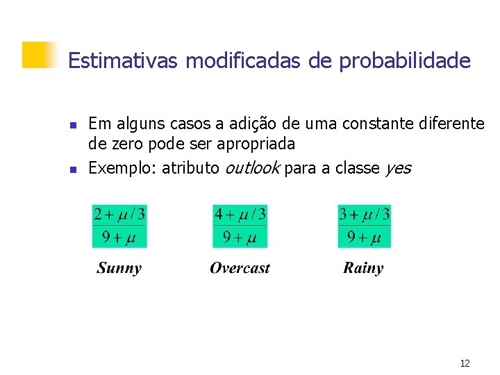 Estimativas modificadas de probabilidade n n Em alguns casos a adição de uma constante