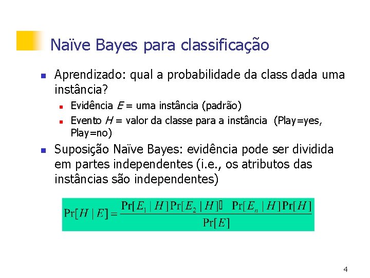 Naïve Bayes para classificação n Aprendizado: qual a probabilidade da class dada uma instância?