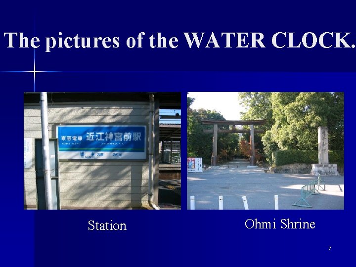 The pictures of the WATER CLOCK. Station Ohmi Shrine 7 