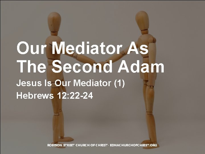 Our Mediator As The Second Adam Jesus Is Our Mediator (1) Hebrews 12: 22