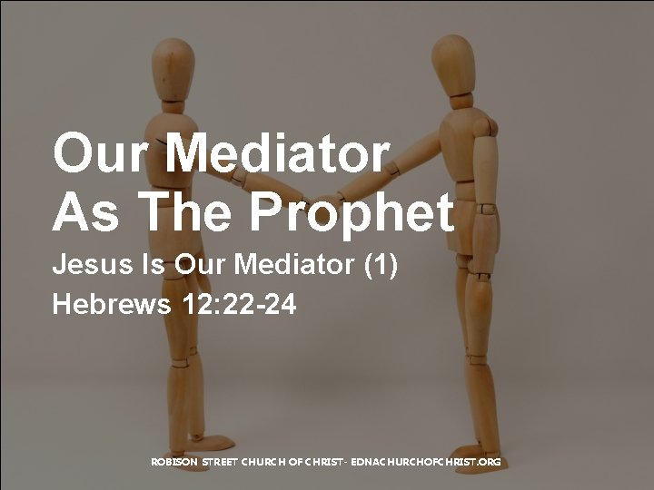 Our Mediator As The Prophet Jesus Is Our Mediator (1) Hebrews 12: 22 -24