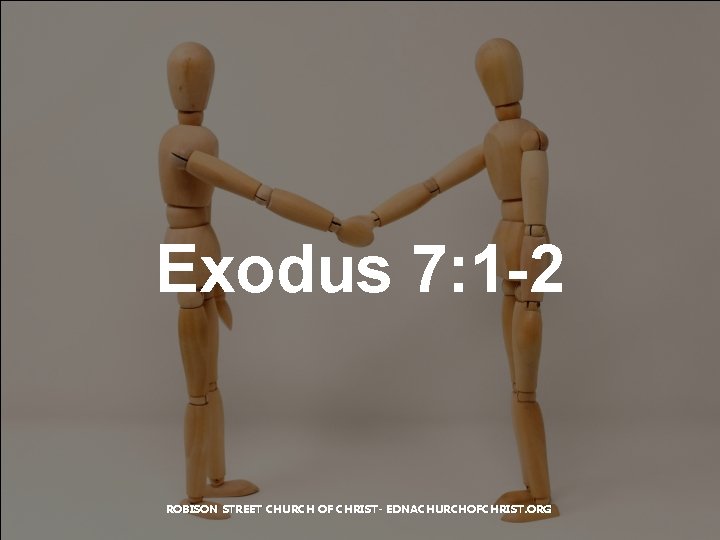Exodus 7: 1 -2 ROBISON STREET CHURCH OF CHRIST- EDNACHURCHOFCHRIST. ORG 