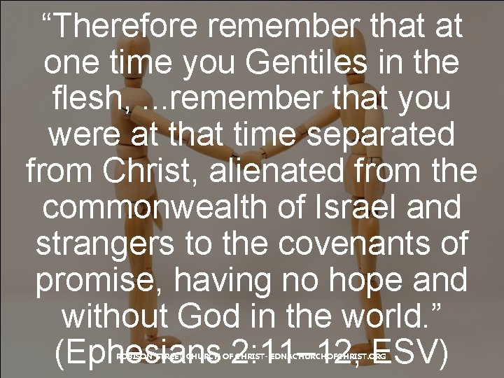 “Therefore remember that at one time you Gentiles in the flesh, . . .