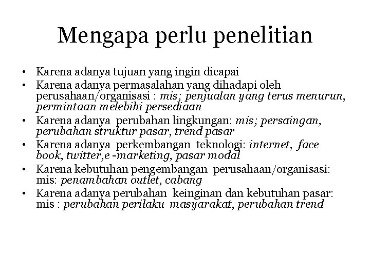 Mengapa perlu penelitian • Karena adanya tujuan yang ingin dicapai • Karena adanya permasalahan