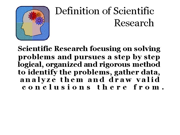 Definition of Scientific Research focusing on solving problems and pursues a step by step