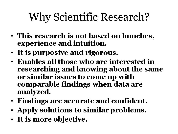 Why Scientific Research? • This research is not based on hunches, experience and intuition.