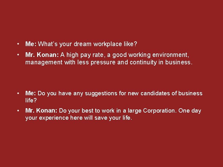  • Me: What’s your dream workplace like? • Mr. Konan: A high pay