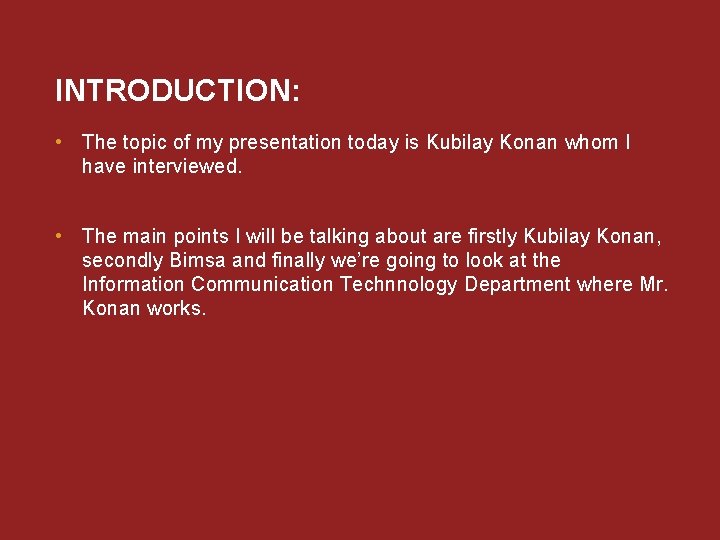 INTRODUCTION: • The topic of my presentation today is Kubilay Konan whom I have