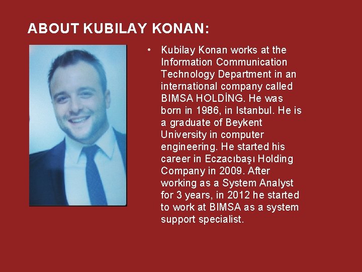 ABOUT KUBILAY KONAN: • Kubilay Konan works at the Information Communication Technology Department in