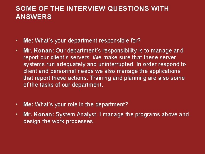 SOME OF THE INTERVIEW QUESTIONS WITH ANSWERS • Me: What’s your department responsible for?