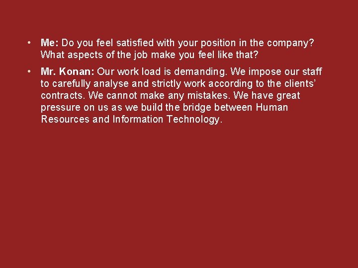  • Me: Do you feel satisfied with your position in the company? What