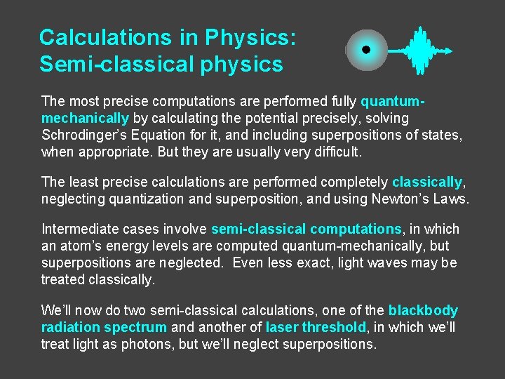 Calculations in Physics: Semi-classical physics The most precise computations are performed fully quantummechanically by