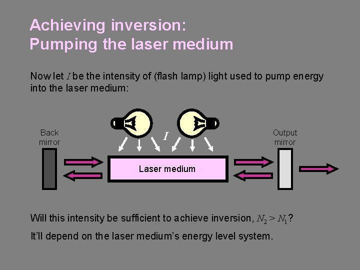 Achieving inversion: Pumping the laser medium Now let I be the intensity of (flash