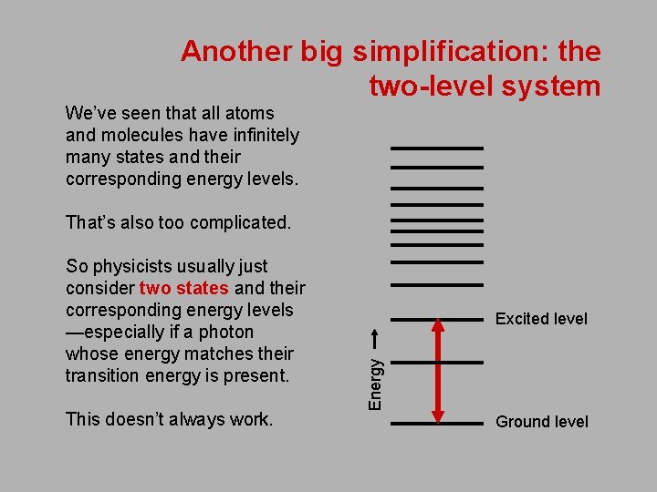 Another big simplification: the two-level system We’ve seen that all atoms and molecules have