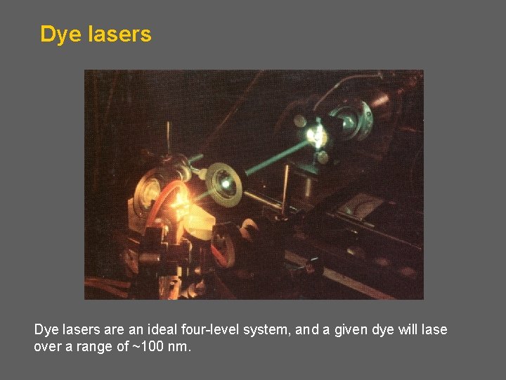 Dye lasers are an ideal four-level system, and a given dye will lase over