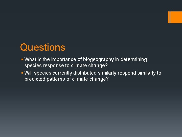 Questions § What is the importance of biogeography in determining species response to climate Questions § What is the importance of biogeography in determining species response to climate